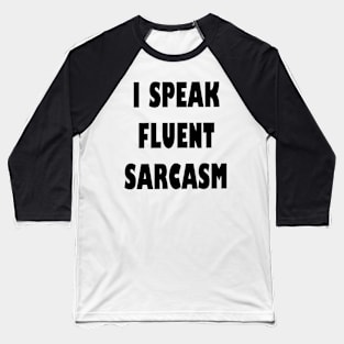 I Speak fluent Sarcasm Funny humorous Saying Baseball T-Shirt